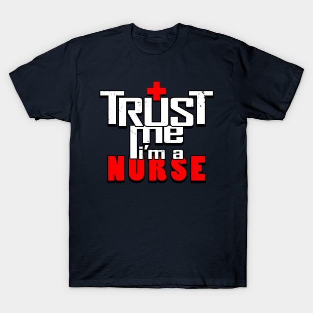 Proud Nurse Trust Me Slogan Gift For Nurses T-Shirt by BoggsNicolas